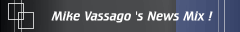 Mike Vassago 's News Mix !