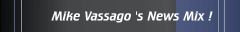 Mike Vassago 's News Mix !